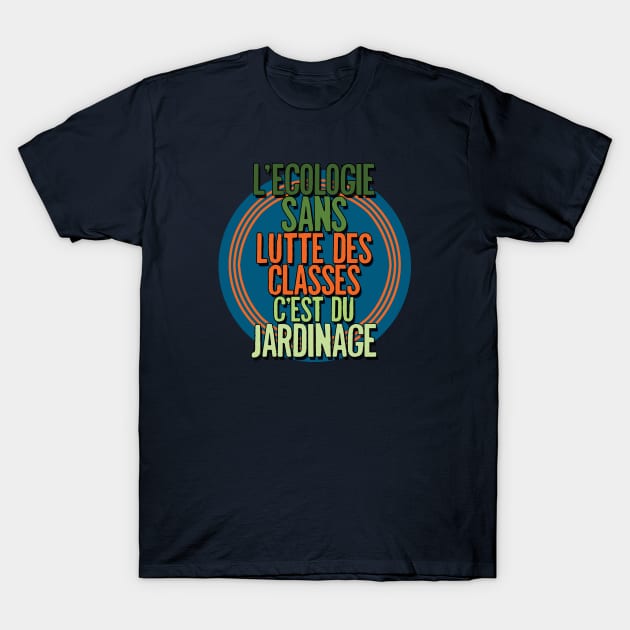 L'ecologie sans lutte des classes... T-Shirt by Thelmo